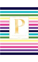 Weekly & Monthly Planner 2020 P: Colorful Rainbow Stripes Gold Monogram Letter P (7.5 x 9.25 in) Vertical at a glance Personalized Planner for Women Moms Girls and School