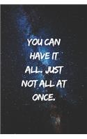 You can have it all. Just not all at once.