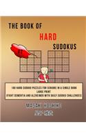 The Book Of Hard Sudokus #2: 100 Hard Sudoku Puzzles For Seniors In A Single Book--Large Print (Fight Dementia And Alzheimer With Daily Sudoku Challenges)