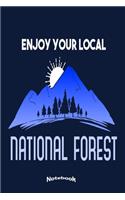 Enjoy Your Local National Forest: Notebook, Diary or Journal Gift for National Park, Forest, Outdoors, Adventure, Hiking, Climbing, Camping Lovers, Campers, Hikers, Tourist Guides wi