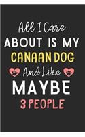 All I care about is my Canaan Dog and like maybe 3 people: Lined Journal, 120 Pages, 6 x 9, Funny Canaan Dog Gift Idea, Black Matte Finish (All I care about is my Canaan Dog and like maybe 3 people Journal)