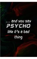 ... and You Say Psycho Like It's a Bad Thing