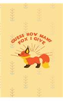 Guess How Many Fox I Give