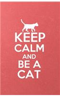 Keep Calm and Be a Cat A5 Lined Notebook: Funny Graphic Cat Blank Journal For Pet Kitten Cat. Unique Student Teacher Scrapbook/ Composition Great For Home School Writing