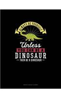 Always Be Yourself Unless You Can Be A Dinosaur Then Be A Dinosaur: Monthly Budget Planner(78 Monthly Budget Planner)