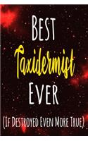 Best Taxidermist Ever (If Destroyed Even More True): The perfect gift for the professional in your life - Funny 119 page lined journal!