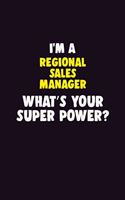 I'M A Regional Sales Manager, What's Your Super Power?: 6X9 120 pages Career Notebook Unlined Writing Journal
