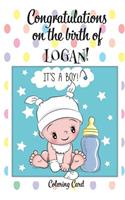 CONGRATULATIONS on the birth of LOGAN! (Coloring Card): (Personalized Card/Gift) Personalized Inspirational Messages & Quotes, Adult Coloring!