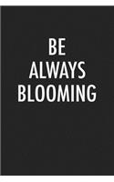 Be Always Blooming: A 6x9 Inch Matte Softcover Journal Notebook with 120 Blank Lined Pages
