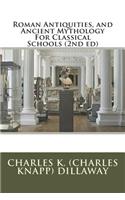 Roman Antiquities, and Ancient Mythology For Classical Schools (2nd ed)