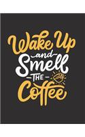 Wake up and smell the coffee: Wake up and smell the coffee on black cover (8.5 x 11) inches 110 pages, Blank Unlined Paper for Sketching, Drawing, Whiting, Journaling & Doodling(4 Wake Up and Smell the Coffee on Black Sketchbook)