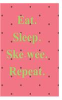 Eat. Sleep. Skee-Wee. Repeat