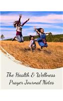 The Health & Wellness Prayer Journal Notes: To Live More Healthier, Live a Longer and Better Life in God's Love, a Month Journal of Improving Your Health (Prayer Journal/Notebook/Sketchbook)