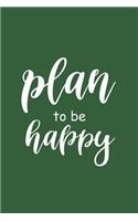 2019 Weekly Planner Motivational Saying Plan To Be Happy 134 Pages: (Notebook, Diary, Blank Book)