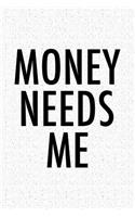 Money Needs Me