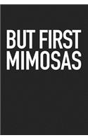 But First Mimosas: A 6x9 Inch Matte Softcover Journal Notebook with 120 Blank Lined Pages and a Funny Drinking Cover Slogan