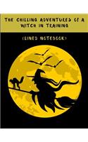 The Chilling Adventures of a Witch in Training (Lined Notebook)