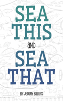 Sea This and Sea That