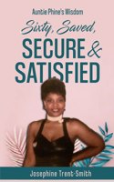 Sixty, Saved, Secure & Satisfied