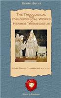 Theological and Philosophical Works of Hermes Trismegistus