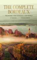 Complete Bordeaux: 4th edition: The Wines, the Chateaux, the People