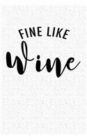 Fine Like Wine: A 6x9 Inch Matte Softcover Notebook Journal with 120 Blank Lined Pages and a Uplifting Positive Cover Slogan