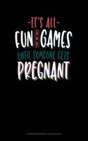 It's All Fun and Games Until Someone Gets Pregnant: Graph Paper Notebook - 1/2 Inch Squares