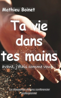 Ta vie dans tes mains: Avant, j'étais comme vous