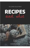 The Ultimate Collection of Recipes and Shit Cookbook Journal: Personal Journal for Men and Women to Write in as a Family Recipe Cookbook