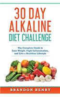 30 Day Alkaline Diet Challenge: 30 Day Alkaline Diet Challenge The Complete Guide to Lose Weight, Fight Inflammation, and Live a Healthier Lifestyle