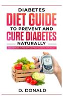 Diabetes Diet Guide to Prevent and Cure Diabetes Naturally: The diet plan to prevent and treat diabetes naturally