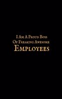 I Am a Proud Boss of Freaking Awesome Employees: Blank Ruled Notebook and Funny Office Journal Entries Manager or Co-Worker Writing Pad Great Gift Notebook