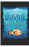 Do Waterever You Want to Do: Blank Lined Journal Notebook, 108 Pages, Soft Matte Cover, 6 X 9