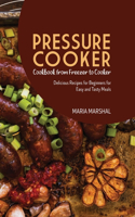 Pressure Cooker Cookbook from Freezer to Cooker