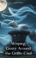 Wisping Gusts Around the Griffin Caul