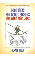Good Ideas For Good Teachers Who Want Good Jobs