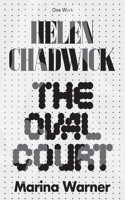 Helen Chadwick: The Oval Court(Afterall Books / One Work)