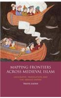 Mapping Frontiers Across Medieval Islam: Geography, Translation and the 'Abbasid Empire