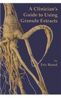 Clinician's Guide to Using Granule Extracts