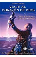 Viaje al Corazón de Dios - Claves Místicas para la Maestría Inmortal (Segunda Edición)