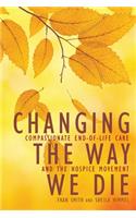 Changing the Way We Die: Compassionate End-Of-Life Care and the Hospice Movement