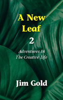 New Leaf 2: Adventures In The Creative Life