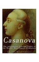 Casanova: The Adventurous Life and Legacy of the World's Most Famous Womanizer