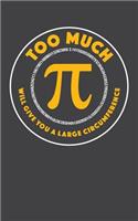 Too Much Pi - Lined Notebook