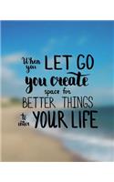 When you let go you create space for better things to enter your life: Daily Planner Journal Notebook . Space For Hourly Schedule, Tasks, Outfits, Phone calls, Meals Exercise. Agenda Notepad For Women, Men, Kids Profess