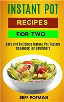 Instant Pot Recipes For Two: Easy And Delicious Instant Pot Recipes Cookbook For Beginners(Instant Pot for 2)