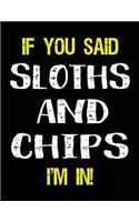 If You Said Sloths and Chips I'm in: Blank Sketch, Draw and Doodle Book