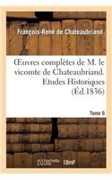 Oeuvres Complètes de M. Le Vicomte de Chateaubriand. T. 6, Etudes Historiques T3: (Litterature)
