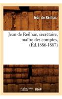 Jean de Reilhac, Secrétaire, Maître Des Comptes, (Éd.1886-1887)