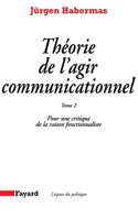 Théorie de l'agir communicationnel Tome 2